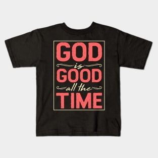 God Is Good All The Time - Holy Church T-Shirt Kids T-Shirt